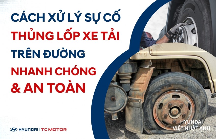 Cách xử lý sự cố thủng lốp xe tải trên đường nhanh chóng và an toàn